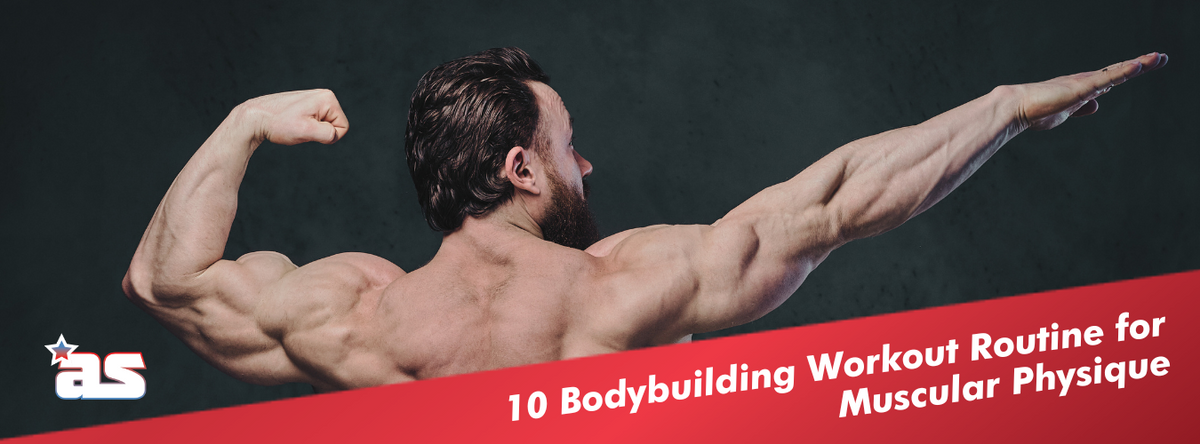 10 Bodybuilding Workout Routine For Muscular Physique – Americansupps